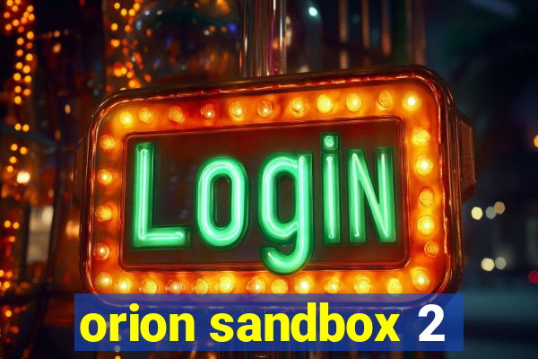 orion sandbox 2